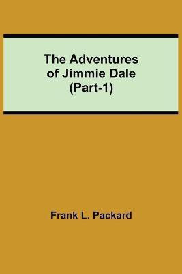 The Adventures Of Jimmie Dale (Part-1)(English, Paperback, L Packard Frank)