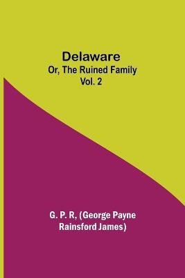 Delaware; Or, The Ruined Family Vol. 2(English, Paperback, Payne Rainsford James George)