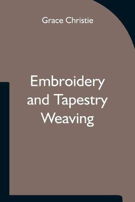 Embroidery and Tapestry Weaving(English, Paperback, Christie Grace)