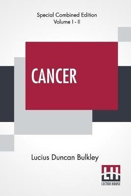 Cancer (Complete)(English, Paperback, Bulkley Lucius Duncan)