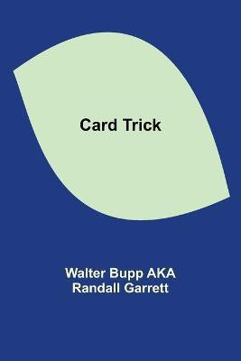 Card Trick(English, Paperback, Bupp Aka Randall Garrett Walter)