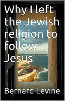 Why I Left the Jewish Religion to Follow Jesus(English, Paperback, Levine Bernard)