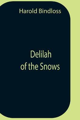 Delilah Of The Snows(English, Paperback, Harold Bindloss)