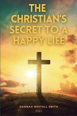 The Christian's Secret to a Happy Life(English, Paperback, Whitall Smith Hannah)