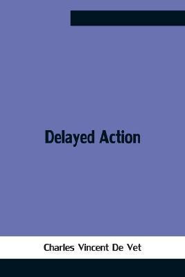 Delayed Action(English, Paperback, Vincent de Vet Charles)