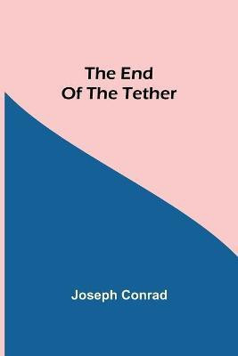 The End Of The Tether(English, Paperback, Conrad Joseph)
