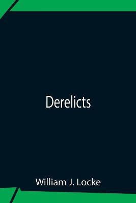Derelicts(English, Paperback, William J Locke)
