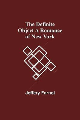 The Definite Object A Romance Of New York(English, Paperback, Farnol Jeffery)