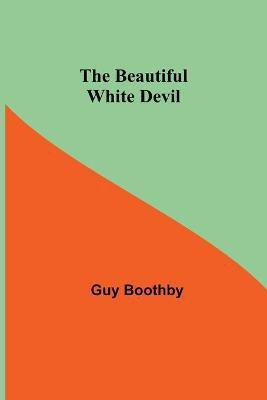 The Beautiful White Devil(English, Paperback, Boothby Guy)