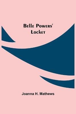 Belle Powers' Locket(English, Paperback, H Mathews Joanna)