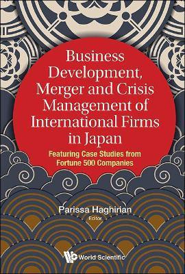 Business Development, Merger And Crisis Management Of International Firms In Japan: Featuring Case Studies From Fortune 500 Companies(English, Hardcover, Haghirian Parissa)