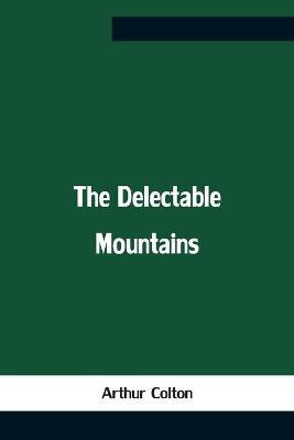 The Delectable Mountains(English, Paperback, Colton Arthur)