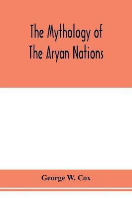 The mythology of the Aryan nations(English, Paperback, W Cox George)