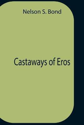 Castaways Of Eros(English, Paperback, S Bond Nelson)