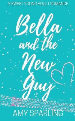 Bella and the New Guy(English, Paperback, Sparling Amy)