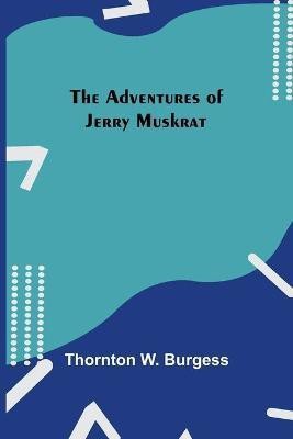 The Adventures Of Jerry Muskrat(English, Paperback, W Burgess Thornton)