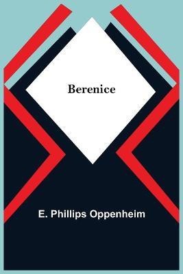 Berenice(English, Paperback, Phillips Oppenheim E)