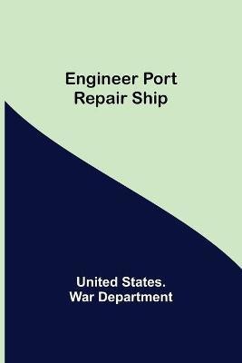 Engineer Port Repair Ship(English, Paperback, States War Department United)