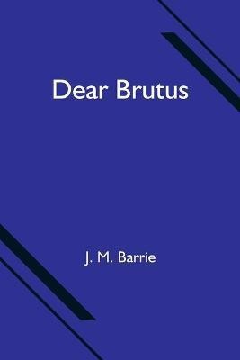 Dear Brutus(English, Paperback, M Barrie J)