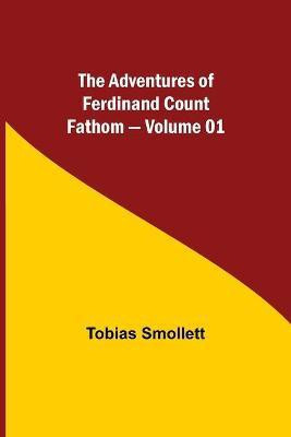 The Adventures of Ferdinand Count Fathom - Volume 01(English, Paperback, Smollett Tobias)