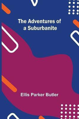 The Adventures of a Suburbanite(English, Paperback, Parker Butler Ellis)