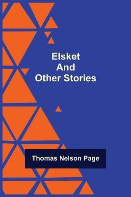 Elsket and Other Stories(English, Paperback, Nelson Page Thomas)