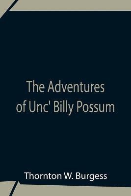 The Adventures Of Unc' Billy Possum(English, Paperback, W Burgess Thornton)