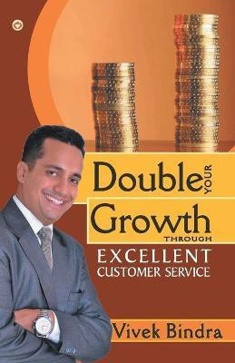 Double Your Growth Through Excellent Customer Service(English, Paperback, Bindra Vivek)