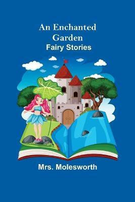 An Enchanted Garden(English, Paperback, Molesworth Mrs)