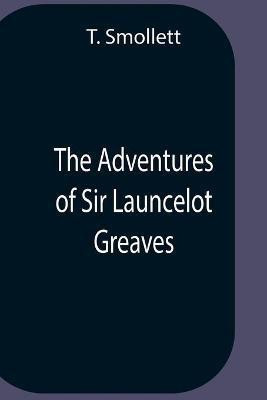 The Adventures Of Sir Launcelot Greaves(English, Paperback, Smollett T)