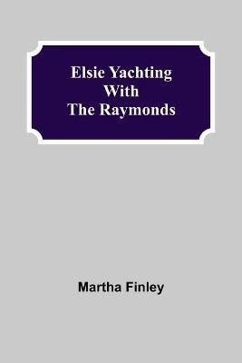 Elsie Yachting with the Raymonds(English, Paperback, Finley Martha)