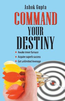 Command Your Destiny(English, Paperback, Gupta Ashok)