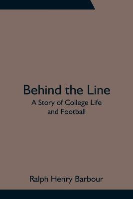 Behind the Line(English, Paperback, Henry Barbour Ralph)