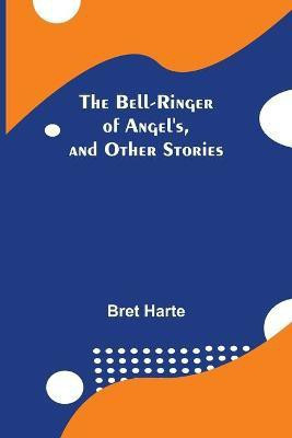 The Bell-Ringer Of Angel'S, And Other Stories(English, Paperback, Harte Bret)