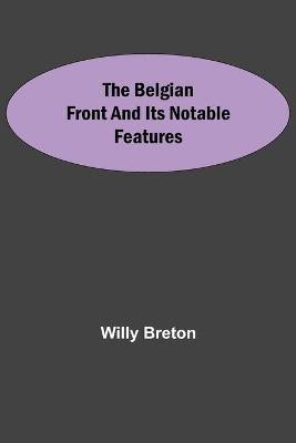 The Belgian Front And Its Notable Features(English, Paperback, Breton Willy)