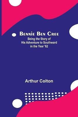 Bennie Ben Cree(English, Paperback, Colton Arthur)