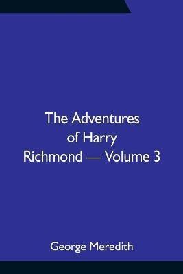 The Adventures of Harry Richmond - Volume 3(English, Paperback, Meredith George)