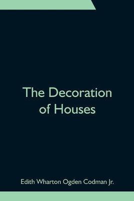 The Decoration of Houses(English, Paperback, Wharton Ogden Codman Edith Jr)