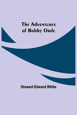 The Adventures of Bobby Orde(English, Paperback, Edward White Stewart)