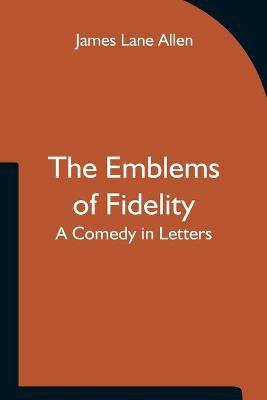 The Emblems of Fidelity(English, Paperback, Lane Allen James)
