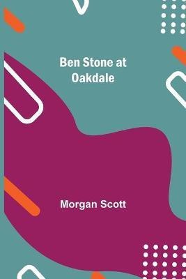 Ben Stone At Oakdale(English, Paperback, Scott Morgan)