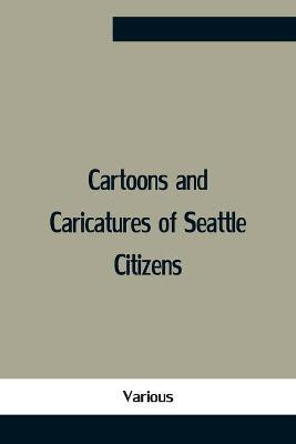 Cartoons And Caricatures Of Seattle Citizens(English, Paperback, Various)