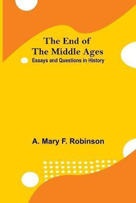 The End Of The Middle Ages(English, Paperback, Mary F Robinson A)