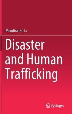 Disaster and Human Trafficking(English, Hardcover, Dutta Mondira)