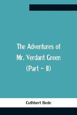 The Adventures Of Mr. Verdant Green (Part - Ii)(English, Paperback, Bede Cuthbert)