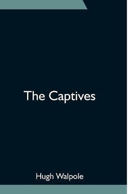 The Captives(English, Paperback, Walpole Hugh)
