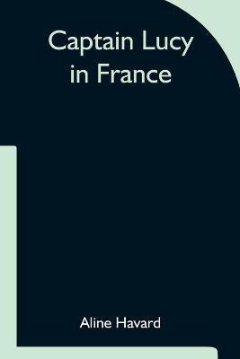 Captain Lucy in France(English, Paperback, Havard Aline)