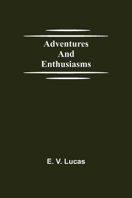 Adventures and Enthusiasms(English, Paperback, V Lucas E)