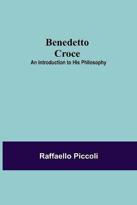 Benedetto Croce(English, Paperback, Piccoli Raffaello)