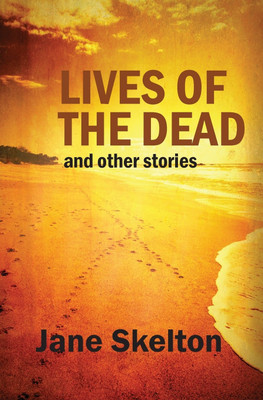 Lives of the Dead and other stories(English, Paperback, Skelton Jane)